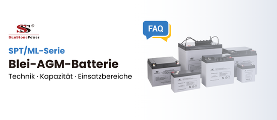 Häufig gestellte Fragen (FAQ) zu den Blei-AGM-Akkus der SPT/ML-Serie| Sunstone Power Industrial GmbH | Deutschland/DE-Lager | PV-Anlagen Produkte kaufen